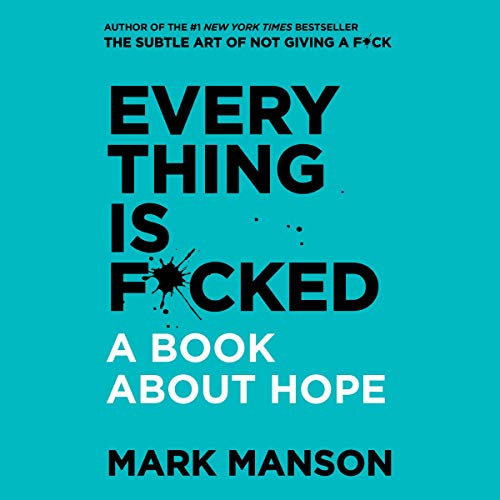 Everything Is F*cked: A Book About Hope BY  Mark Manson