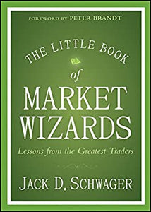 The Little Book of Market Wizards: Lessons from the Greatest Traders (Little Books. Big Profits)
