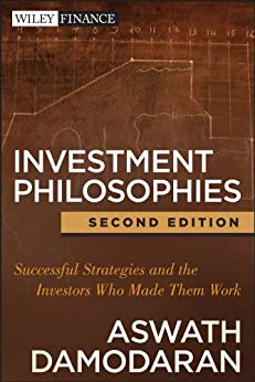 Investment philosophies : successful strategies and the investors who made them work BY Aswath Damodaran