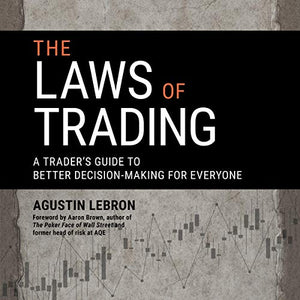 The Laws of Trading: A Trader’s Guide to Better Decision-Making for Everyone BY Agustin Lebron