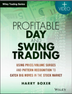 Profitable Day and Swing Trading, + Website Using PriceVolume Surges and Pattern Recognition to Catch Big Moves in the Stock Market  BY Harry Boxer
