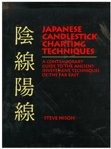 Japanese Candlestick Charting Techniques: A Contemporary Guide to the Ancient Investment Techniques of the Far East BY Steve Nison