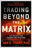 Trading Beyond the Matrix: The Red Pill for Traders and Investors BY Van Tharp