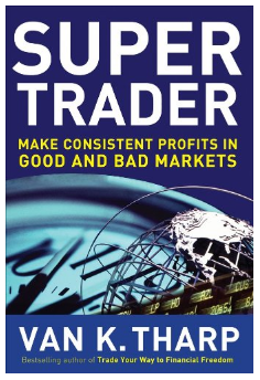 Super Trader. Make Consistent Profits in Good and Bad Markets BY Van Tharp