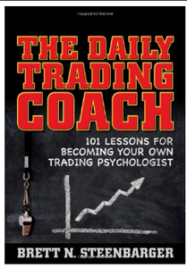 The Daily Trading Coach: 101 Lessons for Becoming Your Own Trading Psychologist (Wiley Trading) BY Brett N. Steenbarger