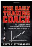 The Daily Trading Coach: 101 Lessons for Becoming Your Own Trading Psychologist (Wiley Trading) BY Brett N. Steenbarger