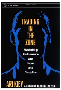 Trading in the Zone : Maximizing Performance with Focus and Discipline BY Ari Kiev