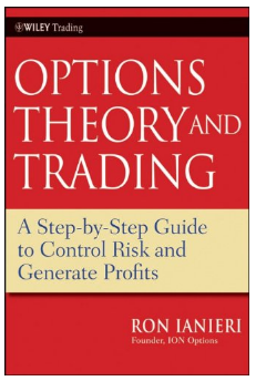 Option Theory and Trading: A Step-by-Step Guide To Control Risk and Generate Profits (Wiley Trading) by Ron Ianieri