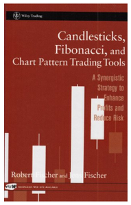 Candlesticks, Fibonacci, and Chart Pattern Trading Tools: A Synergistic Strategy to Enhance Profits and Reduce Risk (Wiley Trading) by Robert Fischer, Jens Fischer