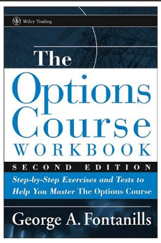 The Options Course Workbook: Step-by-Step Exercises and Tests to Help You Master the Options Course by George A. Fontanills