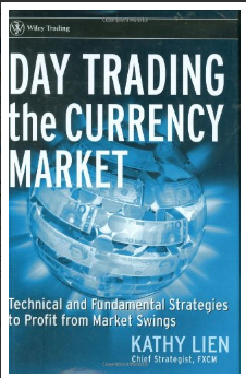 Day Trading the Currency Market: Technical and Fundamental Strategies To Profit from Market Swings BY Kathy Lien