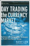 Day Trading the Currency Market: Technical and Fundamental Strategies To Profit from Market Swings BY Kathy Lien