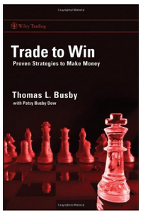 Trade to Win: Proven Strategies to Make Money BY Thomas L. Busby, Patsy Busby Dow