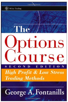 The Options Course: High Profit and Low Stress Trading Methods by George A. Fontanills