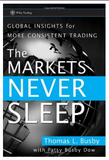 The Markets Never Sleep: Global Insights for More Consistent Trading BY Thomas L.