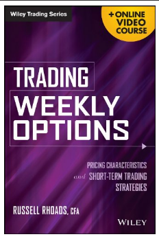 Trading Weekly Options + Online Video Course: Pricing Characteristics and Short-Term Trading Strategies BY Russell Rhoads