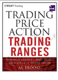 Trading Price Action Trading Ranges: Technical Analysis of Price Charts Bar by Bar for the Serious Trader Al Brooks