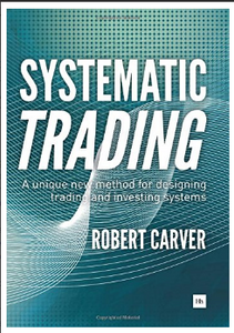 Systematic Trading: A unique new method for designing trading and investing systems BY Robert Carver