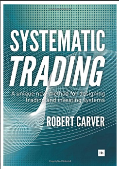 Systematic Trading: A unique new method for designing trading and investing systems BY Robert Carver
