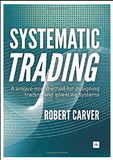 Systematic Trading: A unique new method for designing trading and investing systems BY Robert Carver