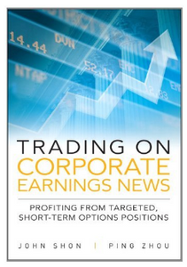 Trading on Corporate Earnings News: Profiting from Targeted, Short-Term Options Positions BY John Shon