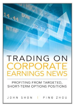 Trading on Corporate Earnings News: Profiting from Targeted, Short-Term Options Positions BY John Shon