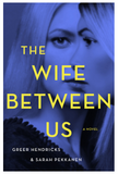 The Wife Between Us. A Novel BY  Greer Hendricks, Sarah Pekkanen