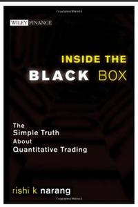 Inside the Black Box: The Simple Truth About Quantitative Trading BY Rishi K. Narang