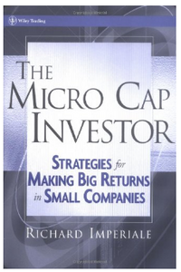 The Micro Cap Investor: Strategies for Making Big Returns in Small Companies BY Richard Imperiale