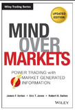 Mind Over Markets: Power Trading with Market Generated Information, Updated Edition BY James F. Dalton, Eric T. Jones, Robert B. Dalton