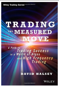 Trading the Measured Move: A Path to Trading Success in a World of Algos and High Frequency Trading BY David Halsey