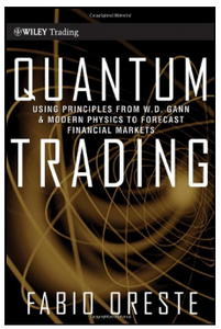 Quantum Trading : Using Principles of Modern Physics to Forecast the Financial Markets by Oreste, Fabio