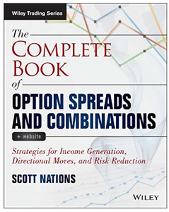 The Complete Book of Option Spreads and Combinations, + Website: Strategies for Income Generation, Directional Moves, and Risk Reduction BY Scott Nations