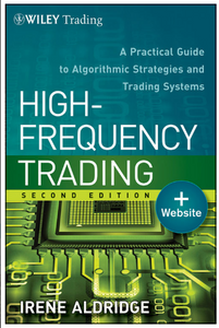 High-frequency trading: a practical guide to algorithmic strategies and trading systems BY Irene Aldridge