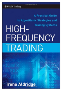 High-Frequency Trading: A Practical Guide to Algorithmic Strategies and Trading Systems EDITION 1 Irene Aldridge