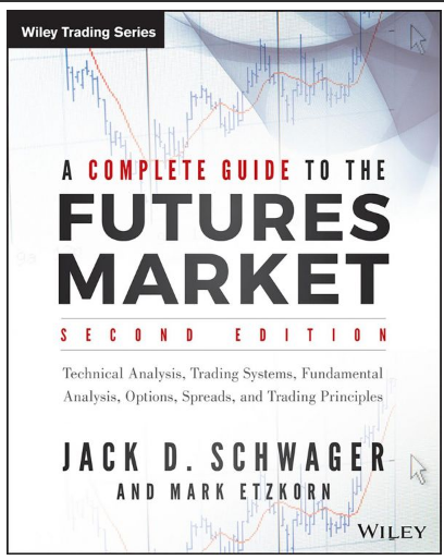 A complete guide to the futures market: technical analysis and trading systems, fundamental analysis, options, spreads, and trading principles by Etzkorn, Mark, Schwager, Jack D