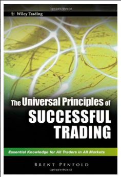 The universal principles of successful trading : essential knowledge for all traders in all markets BY Penfold, Brent