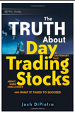The truth about day trading stocks: a cautionary tale about hard challenges and what it takes to succeed BY Josh DiPietro