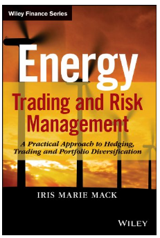 Energy Trading and Risk Management: A Practical Approach to Hedging, Trading and Portfolio Diversification BY Iris Marie Mack PhD EMBA