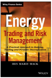 Energy Trading and Risk Management: A Practical Approach to Hedging, Trading and Portfolio Diversification BY Iris Marie Mack PhD EMBA