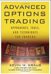 Advanced options trading: approaches, tools, and techniques for professional traders  by Kevin Kraus
