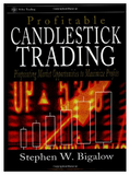 Profitable Candlestick Trading: Pinpointing Market Opportunities to Maximize Profits BY Stephen W. Bigalow
