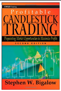 Profitable candlestick trading : pinpointing market opportunities to maximize profits EDITION 2 BY Stephen W. Bigalow