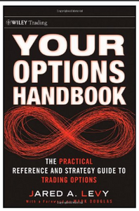 Your options handbook : the practical reference and strategy guide to trading options BY Jared Levy, Mark Douglas