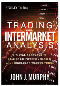 Trading with Intermarket Analysis: A Visual Approach to Beating the Financial Markets Using Exchange-Traded Funds BY John J. Murphy