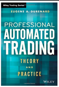 Professional Automated Trading: Theory and Practice BY Eugene A. Durenard