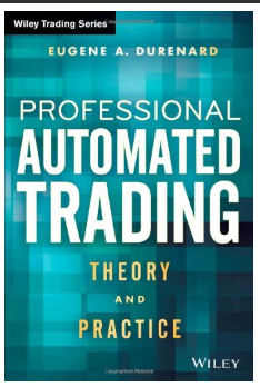 Professional Automated Trading: Theory and Practice BY Eugene A. Durenard