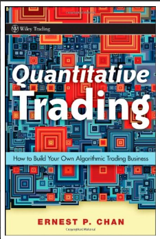 Quantitative Trading: How to Build Your Own Algorithmic Trading Business BY Ernie Chan