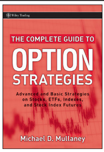 The Complete Guide to Option Strategies: Advanced and Basic Strategies on Stocks, ETFs, Indexes, and Stock Indexes BY Michael D. Mullaney
