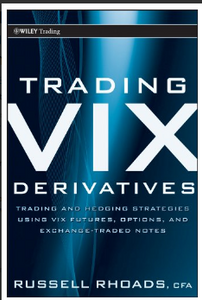 Trading VIX Derivatives: Trading and Hedging Strategies Using VIX Futures, Options, and Exchange Traded Notes BY Russell Rhoads
